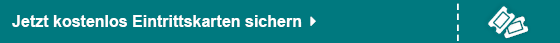 Jetzt kostenlos Eintrittskarten sichern